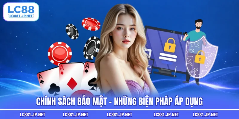 Chính sách bảo mật - Những biện pháp áp dụng