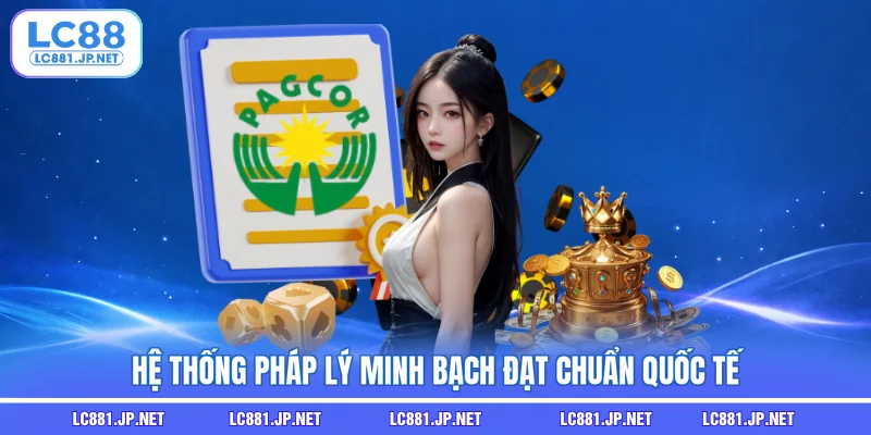 Hệ thống pháp lý minh bạch đạt chuẩn quốc tế Hệ thống pháp lý minh bạch đạt chuẩn quốc tế