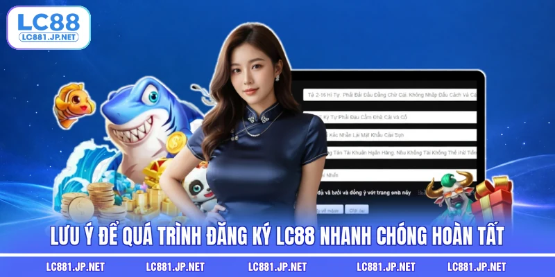Lưu ý để quá trình đăng ký LC88 nhanh chóng hoàn tất 